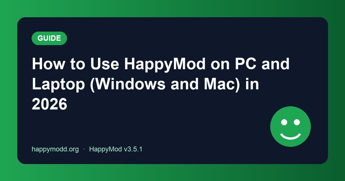 How to Use HappyMod on PC and Laptop (Windows and Mac) in 2026