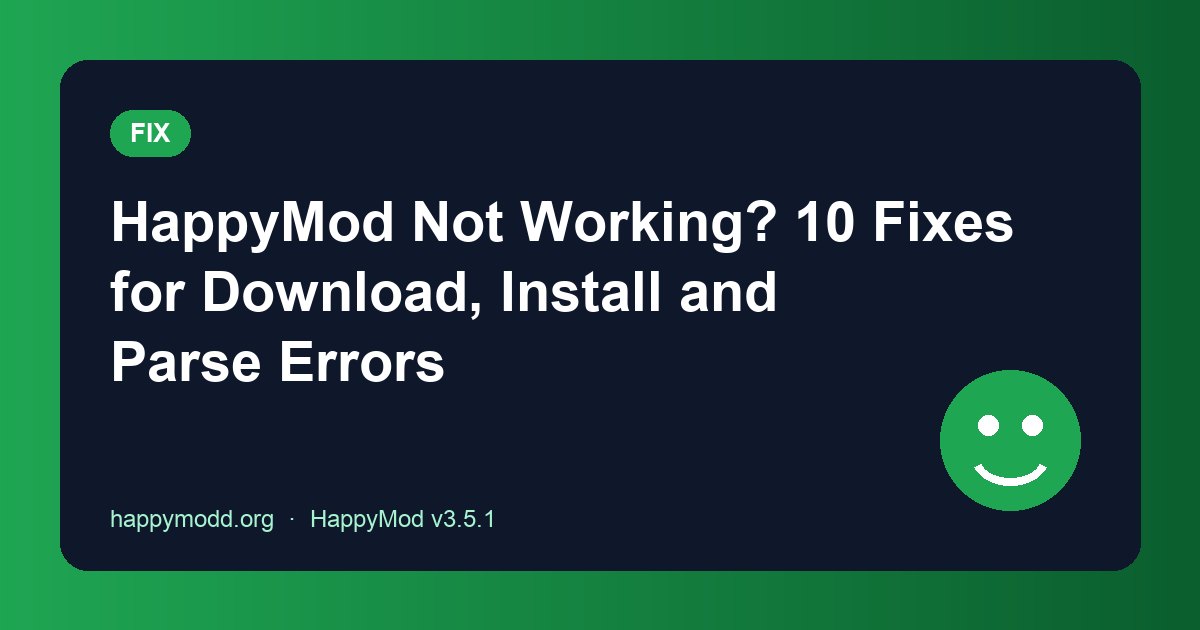 HappyMod Not Working? 10 Fixes for Download, Install and Parse Errors