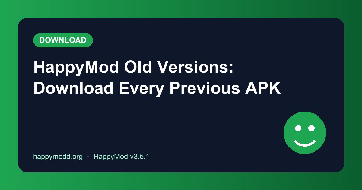 HappyMod Old Versions: Download Every Previous APK (3.1.5 to 3.2.8)