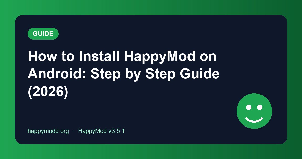 How to Install HappyMod on Android: Step by Step Guide (2026)